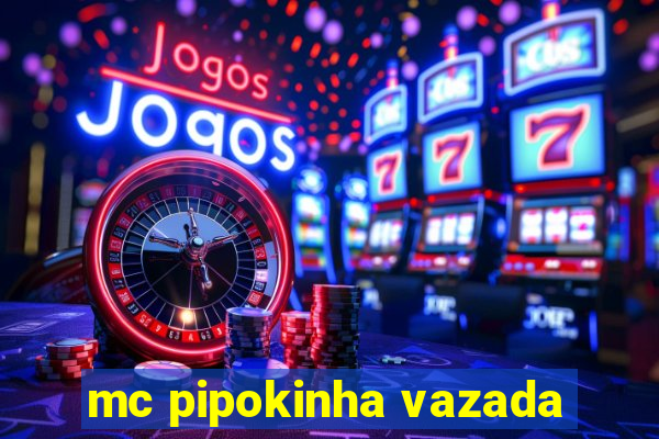 mc pipokinha vazada